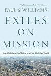 Exiles on Mission - How Christians Can Thrive in a Post Christian World
